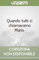 Quando tutti ci chiamavamo Mario libro