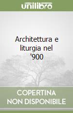 Architettura e liturgia nel '900 libro