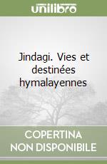 Jindagi. Vies et destinées hymalayennes