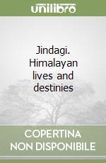 Jindagi. Himalayan lives and destinies