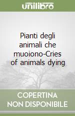 Pianti degli animali che muoiono-Cries of animals dying libro