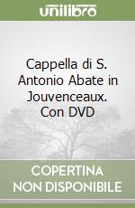 Cappella di S. Antonio Abate in Jouvenceaux. Con DVD libro