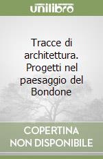 Tracce di architettura. Progetti nel paesaggio del Bondone libro