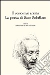 Il verso mai scritto. La poesia di Bino Rebellato libro