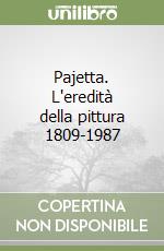 Pajetta. L'eredità della pittura 1809-1987 libro