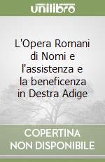 L'Opera Romani di Nomi e l'assistenza e la beneficenza in Destra Adige libro