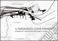 Il paesaggio come palinsesto. Progetti per l'area fluviale dell'Adige a Trento libro