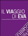 Il viaggio di Eva. Uno sguardo sul femminile nell'opera di ventuno artisti contemporanei. Ediz. illustrata libro