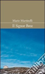 Il signor Broz. Un doppio giro di vita libro