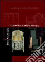 Le cattedrali dell'Emilia Romagna. Storia, arte, liturgia. Ediz. illustrata libro