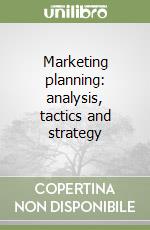 Marketing planning: analysis, tactics and strategy libro