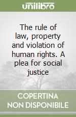 The rule of law, property and violation of human rights. A plea for social justice