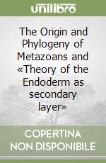 The Origin and Phylogeny of Metazoans and «Theory of the Endoderm as secondary layer»