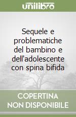 Sequele e problematiche del bambino e dell'adolescente con spina bifida libro