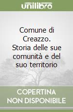 Comune di Creazzo. Storia delle sue comunità e del suo territorio libro