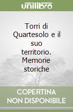 Torri di Quartesolo e il suo territorio. Memorie storiche libro