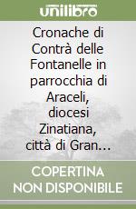 Cronache di Contrà delle Fontanelle in parrocchia di Araceli, diocesi Zinatiana, città di Gran Pretagna libro
