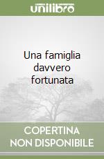 Una famiglia davvero fortunata