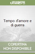 Tempo d'amore e di guerra libro