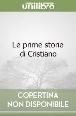 Le prime storie di Cristiano libro