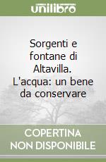 Sorgenti e fontane di Altavilla. L'acqua: un bene da conservare libro