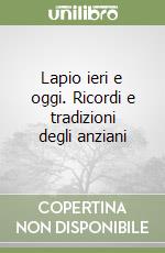 Lapio ieri e oggi. Ricordi e tradizioni degli anziani libro