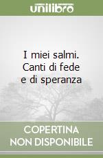 I miei salmi. Canti di fede e di speranza libro