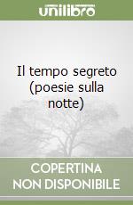 Il tempo segreto (poesie sulla notte) libro