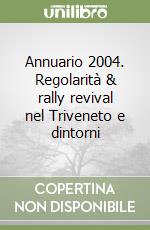 Annuario 2004. Regolarità & rally revival nel Triveneto e dintorni libro