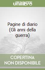 Pagine di diario (Gli anni della guerra) libro