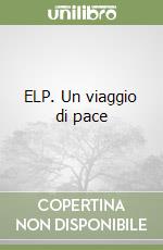 ELP. Un viaggio di pace libro