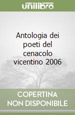 Antologia dei poeti del cenacolo vicentino 2006 libro