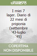 I miei 7 lager. Diario di 22 mesi di prigionia (settembre '43-luglio '45) libro