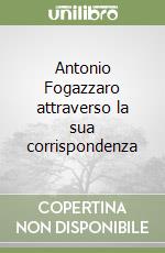 Antonio Fogazzaro attraverso la sua corrispondenza