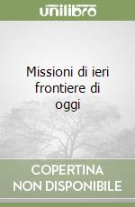 Missioni di ieri frontiere di oggi libro