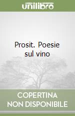 Prosit. Poesie sul vino libro