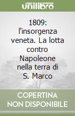 1809: l'insorgenza veneta. La lotta contro Napoleone nella terra di S. Marco libro