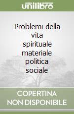 Problemi della vita spirituale materiale politica sociale libro