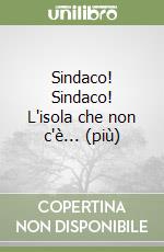 Sindaco! Sindaco! L'isola che non c'è... (più) libro