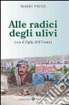 Alle radici degli ulivi libro di Pavan Mario