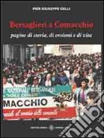 Bersaglieri a Comacchio. Pagine di storia di eroismi e di vita libro