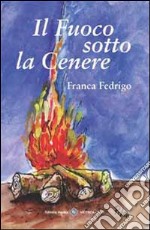 Il fuoco sotto la cenere libro