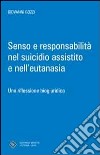 Senso e responsabilità nel suicidio assistito e nell'eutanasia libro