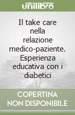 Il take care nella relazione medico-paziente. Esperienza educativa con i diabetici