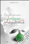 Quando eravamo i ragazzi del triangolo verde libro