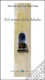 Nel nome della madre. Pensieri dedicati alla Madonna nel mese di maggio e per ogni giorno della nostra vita libro