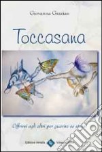 Toccasana. Offrirsi agli altri per guarire se stessi libro