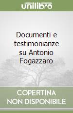 Documenti e testimonianze su Antonio Fogazzaro