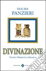 Divinazione. Vicino Oriente e Israele libro