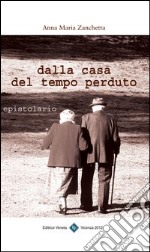 Dalla casa del tempo perduto. Epistolario libro